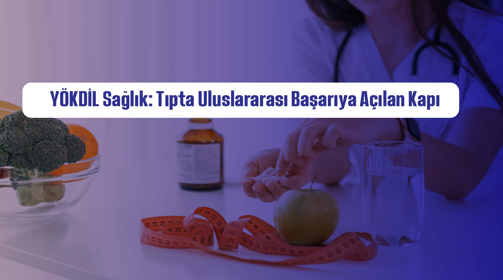 YÖKDİL Sağlık: Tıpta Uluslararası Başarıya Açılan Kapı!