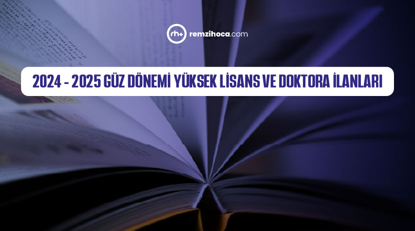 2024 - 2025 Güz Dönemi Güncel Yüksek Lisans ve Doktora İlanları