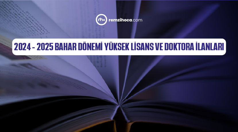 2024 - 2025 Bahar Dönemi Güncel Yüksek Lisans ve Doktora İlanları